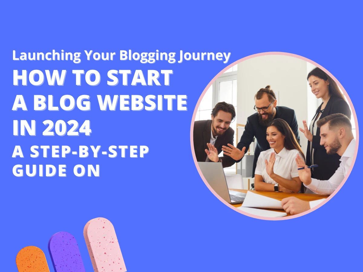 How To Start A Blog Website In 2024 | A Step-by-Step Guide